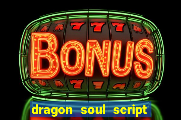 dragon soul script no key